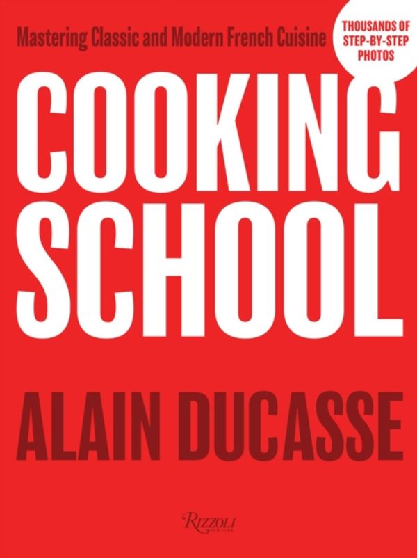 Cover Art for 9780789335708, Cooking School: Mastering Classic and Modern French Cuisine by Alain Ducasse