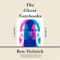 Cover Art for 9780525590026, The Ghost Notebooks by Ben Dolnick
