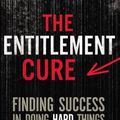 Cover Art for 0025986330781, The Entitlement Cure: Finding Success in Doing Hard Things the Right Way by John Townsend