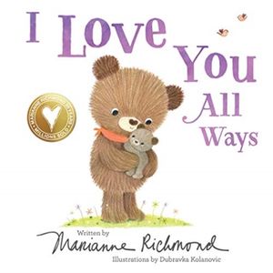Cover Art for 9781492675150, I Love You All Ways by Marianne Richmond