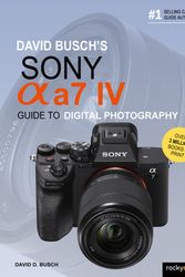 Cover Art for 9781681988870, David Busch's Sony Alpha a7 IV Guide to Digital Photography by David D. Busch