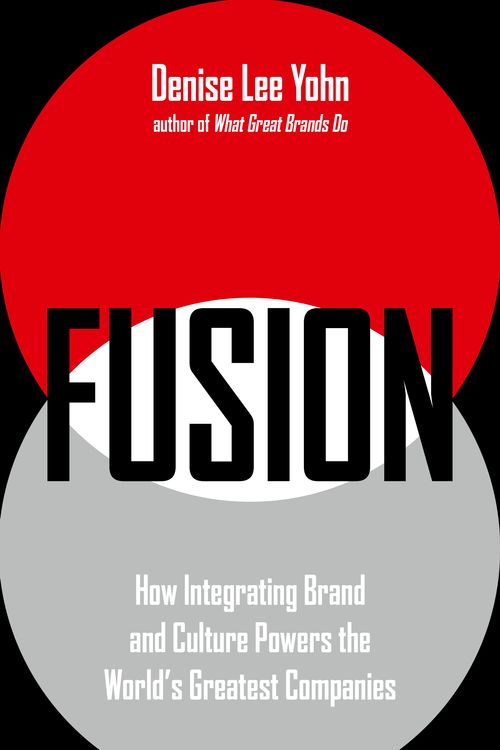 Cover Art for 9781473676985, FUSION: How Integrating Brand and Culture Powers the World's Greatest Companies by Denise Lee Yohn
