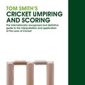 Cover Art for 9780297866411, Tom Smith's Cricket Umpiring And Scoring: Laws of Cricket (2000 Code 4th Edition 2010) by Tom Smith