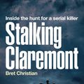 Cover Art for 9781460709023, Stalking Claremont: Inside the hunt for a serial killer by Bret Christian