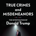 Cover Art for 9781847926470, True Crimes and Misdemeanors: The Investigation of Donald Trump by Jeffrey Toobin