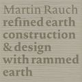 Cover Art for 9783955532758, Martin Rauch: Refined Earth: Construction & Design of Rammed Earth by Marko Sauer, Otto Kapfinger