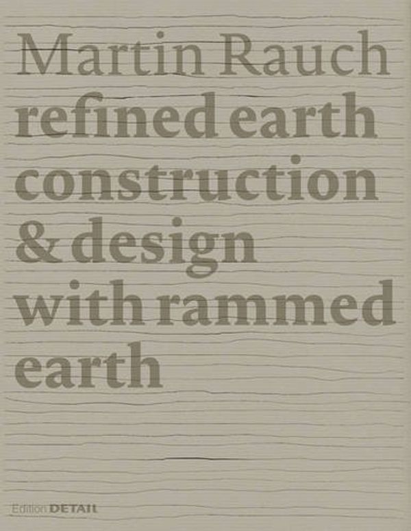 Cover Art for 9783955532758, Martin Rauch: Refined Earth: Construction & Design of Rammed Earth by Marko Sauer, Otto Kapfinger