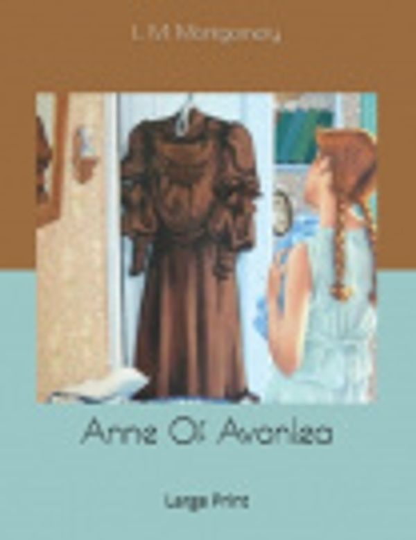 Cover Art for 9781676184775, Anne Of Avonlea: Large Print by L M Montgomery