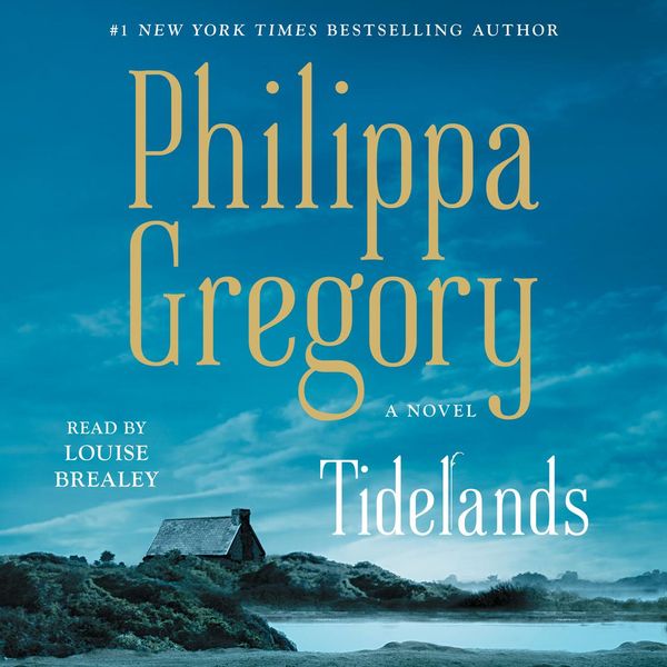 Cover Art for 9781508281115, Tidelands (The Fairmile Series Book 1) by Philippa Gregory, Louise Brealey