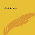 Cover Art for 9781564593467, Celtic Druids by Godfrey Higgins