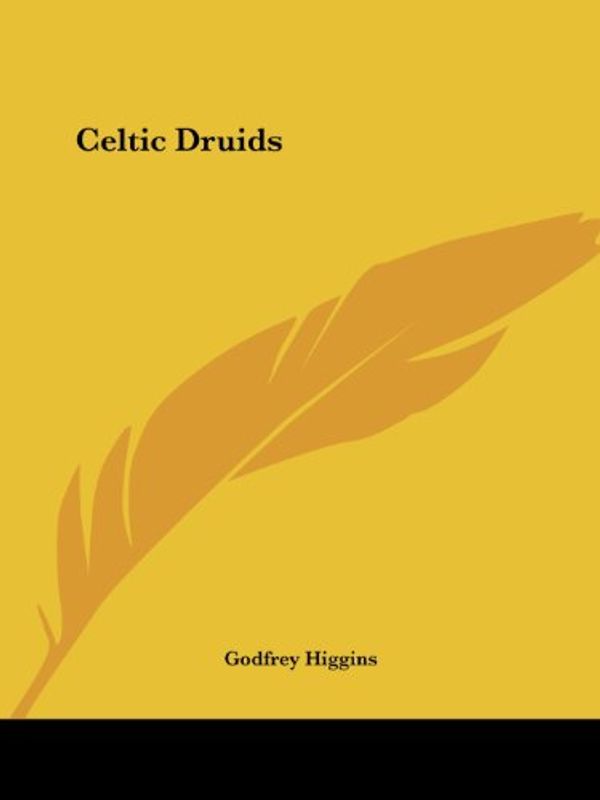 Cover Art for 9781564593467, Celtic Druids by Godfrey Higgins