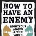 Cover Art for 9781513808130, How to Have an Enemy: Righteous Anger and the Work of Peace by Melissa Florer-Bixler
