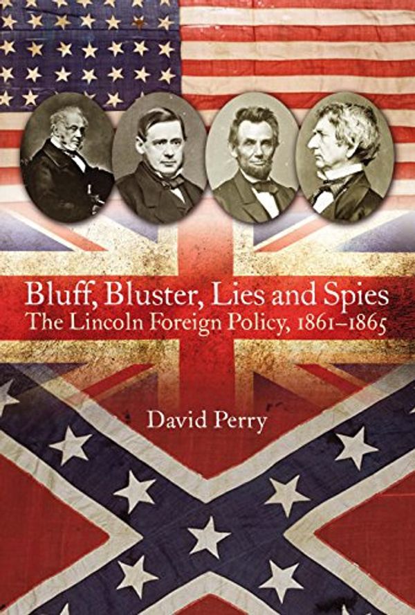 Cover Art for 9781612003627, Bluff, Bluster, Lies and SpiesThe Lincoln Foreign Policy, 1861-1865 by Thomas Phillips