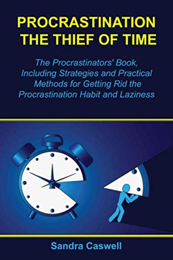 Cover Art for 9781712491515, Procrastination - the Thief of Time: The Procrastinators' Book, Including Strategies and Practical Methods for Getting Rid the Procrastination Habit and Laziness by Sandra Caswell