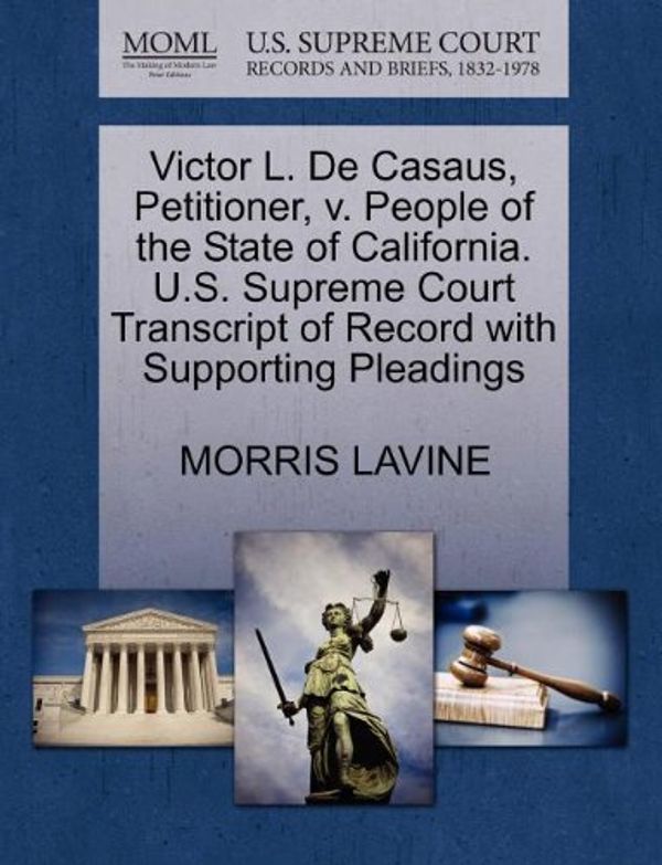 Cover Art for 9781270434931, Victor L. de Casaus, Petitioner, V. People of the State of California. U.S. Supreme Court Transcript of Record with Supporting Pleadings by Morris Lavine