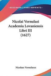 Cover Art for 9781104961947, Nicolai Vernulaei Academia Lovaniensis Libri III (1627) by Nicolaus Vernulaeus