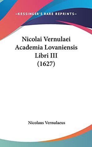 Cover Art for 9781104961947, Nicolai Vernulaei Academia Lovaniensis Libri III (1627) by Nicolaus Vernulaeus