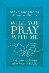 Cover Art for 9781791013431, Will You Pray with Me: A Guide for Those Who Pray in Public by Steven Langhofer, Anne Williams