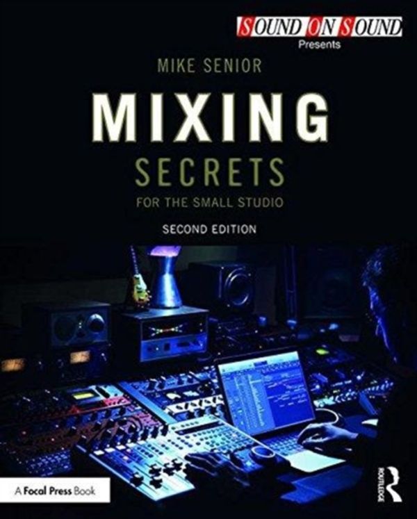 Cover Art for 9781138556379, Mixing Secrets for  the Small Studio (Sound On Sound Presents...) by Mike Senior