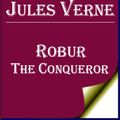 Cover Art for 1230000245674, Robur the Conqueror by Jules Verne
