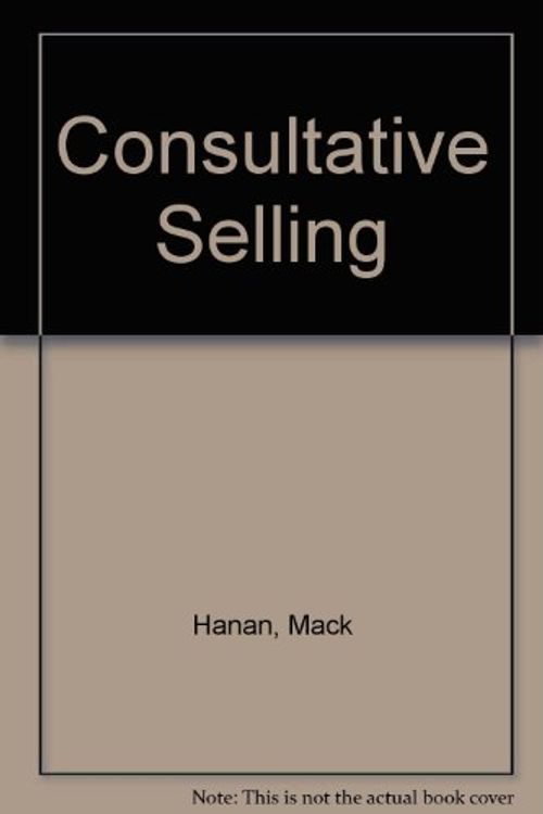 Cover Art for 9780814458327, Consultative Selling by Mack Hanan