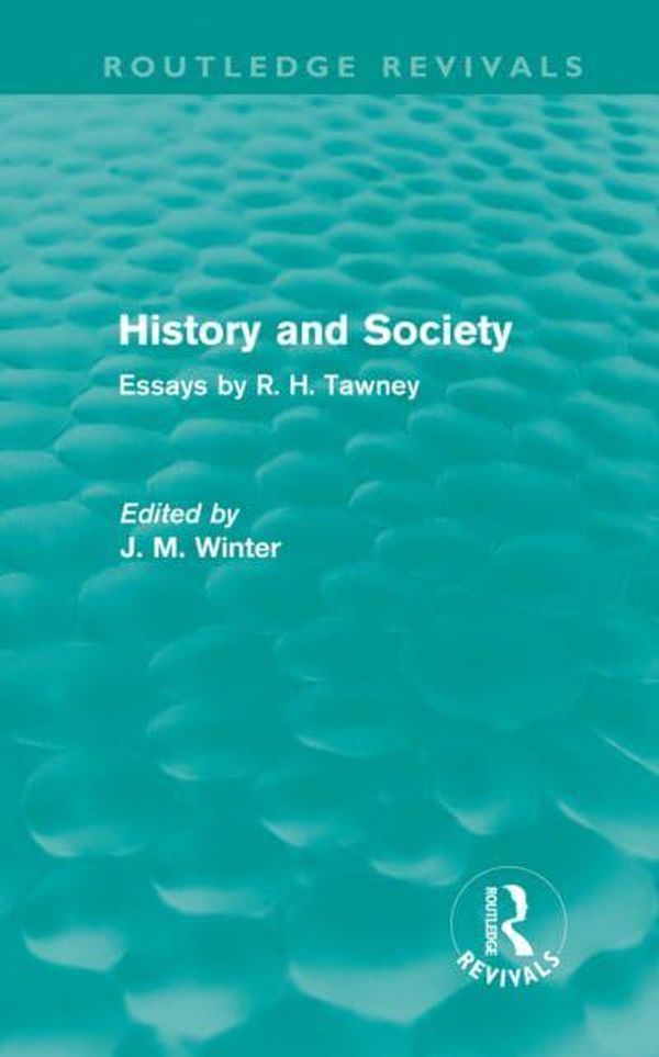 Cover Art for 9780415691888, History and Society: Essays by R.H. Tawney (Routledge Revivals) by R.H. Tawney