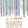 Cover Art for B07CRCNLHH, C.S. Lewis’ Little Book of Wisdom: Meditations on Faith, Life, Love and Literature by 