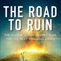 Cover Art for 9781591848080, The Road to Ruin by James Rickards