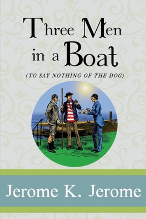 Cover Art for 9781951570224, Three Men in a Boat (To Say Nothing of the Dog): (Illustrated) by Jerome K. Jerome