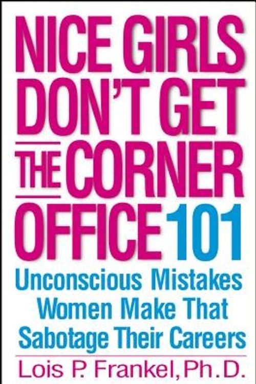 Cover Art for 9780446531320, Nice Girls Don't Get the Corner Office by Lois P. Frankel