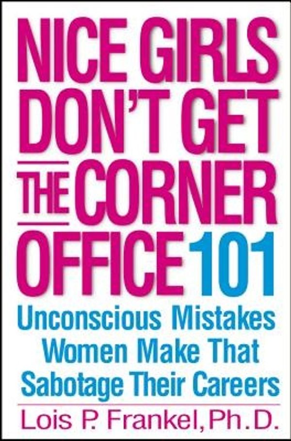 Cover Art for 9780446531320, Nice Girls Don't Get the Corner Office by Lois P. Frankel