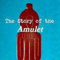 Cover Art for 9781478354789, The Story of the Amulet by E. Nesbit
