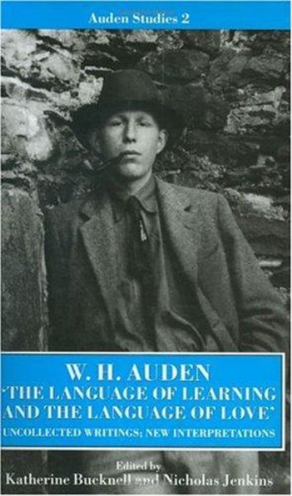Cover Art for 9780198122579, W. H. Auden - "The Language of Learning and the Language of Love" by W. H. Auden
