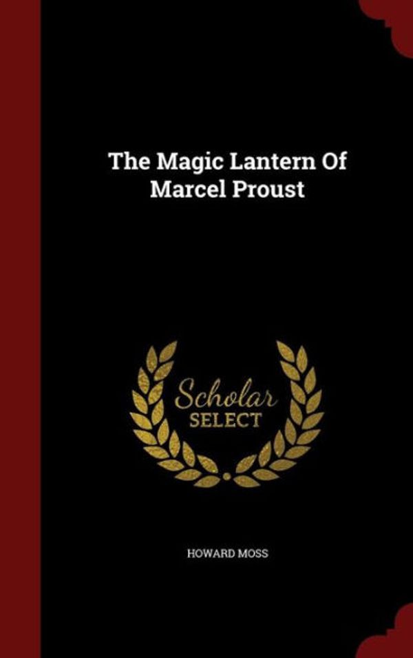 Cover Art for 9781297830105, The Magic Lantern Of Marcel Proust by Howard Moss