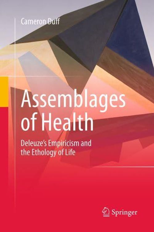 Cover Art for 9789401778961, Assemblages of Health: Deleuze's Empiricism and the Ethology of Life by Cameron Duff