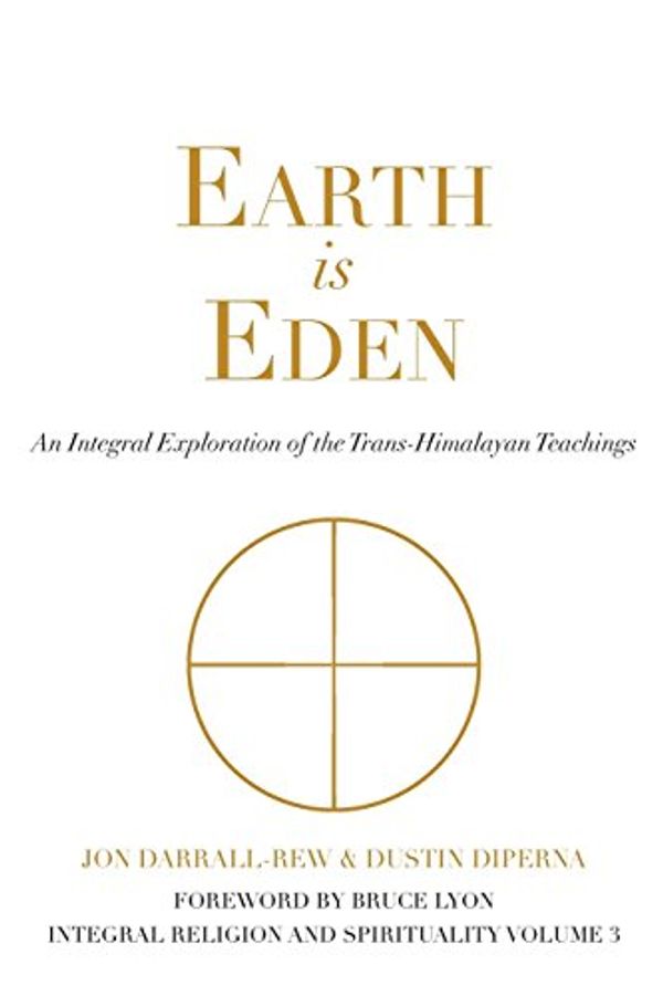 Cover Art for 9780986282621, Earth Is Eden: An Integral Exploration of the Trans-Himalayan Teachings (Integral Religion and Spirituality) by Jon Darrall-Rew