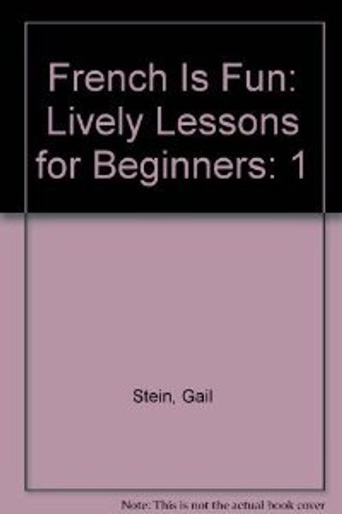 Cover Art for 9780877204978, French Is Fun: Lively Lessons for Beginners by Stein, Gail; Wald, Heywood