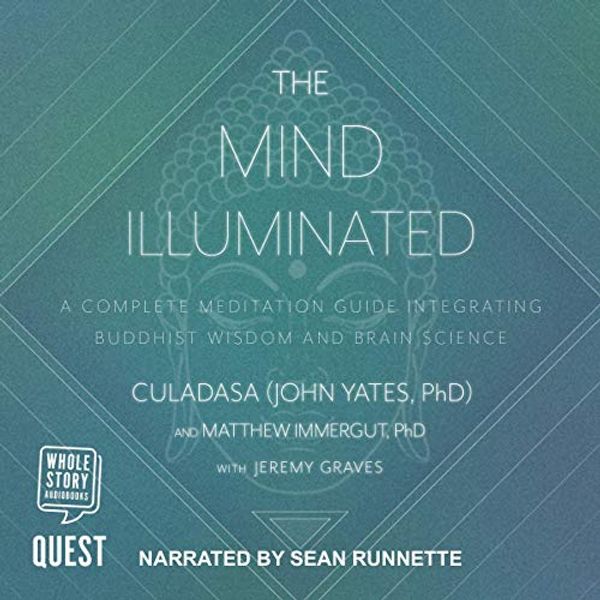 Cover Art for B07NPY1GFR, The Mind Illuminated: A Complete Meditation Guide Integrating Buddhist Wisdom and Brain Science for Greater Mindfulness by Culadasa, Jeremy Graves, Matthew Immergut, Ph.D., John Yates, Ph.D.