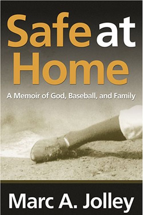 Cover Art for 9780865547407, Safe at Home: A Memoir of God, Baseball, And Family (Sports and Religion) by Marc A. Jolley