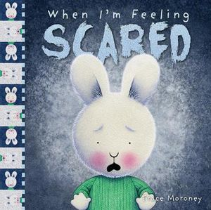 Cover Art for 9781760680688, When I'm Feeling Scared by Trace Moroney