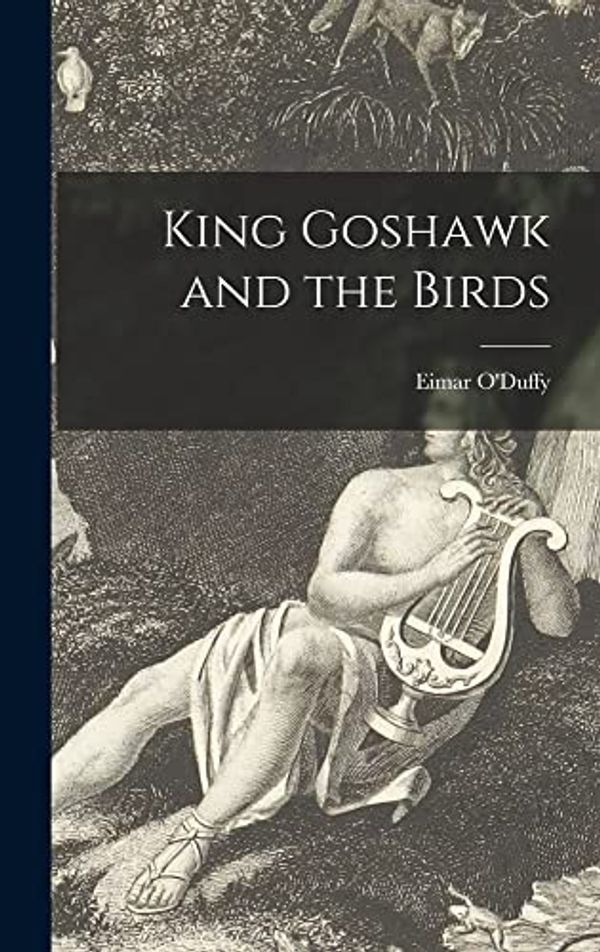 Cover Art for 9781013926136, King Goshawk and the Birds by Eimar 1893-1935 O'Duffy