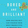 Cover Art for 9781250124951, Bored and Brilliant: How Spacing Out Can Unlock Your Most Productive and Creative Self by Manoush Zomorodi