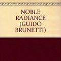 Cover Art for B000I3KZPE, NOBLE RADIANCE (GUIDO BRUNETTI) by Unknown