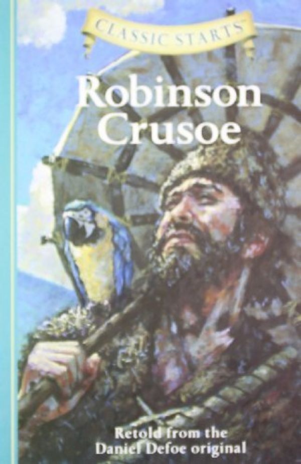 Cover Art for 8601200483420, By Daniel Defoe - Robinson Crusoe: Retold from the Daniel Defoe Original (Classic Starts) (Abridged edition) by Daniel Defoe