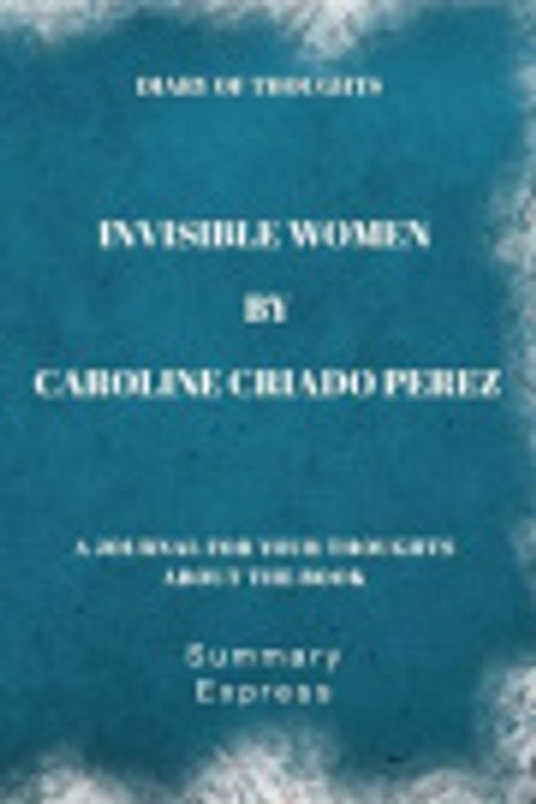 Cover Art for 9781080543496, Diary of Thoughts: Invisible Women by Caroline Criado Perez by Summary Express