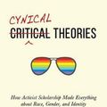 Cover Art for 9781634312028, Cynical Theories: How Activist Scholarship Made Everything About Race, Gender, and Identity - and Why This Harms Everybody by Helen Pluckrose, James A. Lindsay