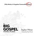 Cover Art for 9780830855490, A Big Gospel in Small Places: Why Ministry in Forgotten Communities Matters by Stephen Witmer