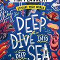 Cover Art for 9781760507275, Explore Your World: Deep Dive into Deep Sea: Explore Your World #2 by Prof. Tim Flannery