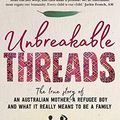 Cover Art for B07PMKZWBV, Unbreakable Threads: The True Story of an Australian Mother, a Refugee Boy and What It Really Means to Be a Family by Emma Adams