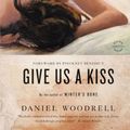 Cover Art for 9780316206198, Give Us a Kiss by Daniel Woodrell